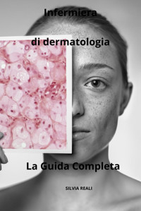 Infermiera Di Dermatologia La Guida Completa (Tutto Sull'İnfermiera Con Sılvıa Realı) Realı, Sılvıa Independently Publıshed