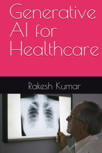 Generative Aı For Healthcare Kumar, Rakesh Independently Publıshed