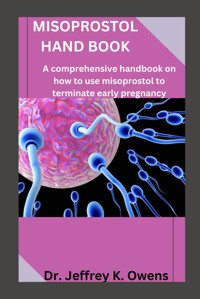 Mısoprostol Hand Book: A Comprehensive Handbook On How To Use Misoprostol To Terminate Early Pregnancy Owens, Dr. Jeffrey K. Independently Publıshed
