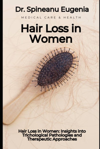 Hair Loss İn Women: Insights İnto Trichological Pathologies And Therapeutic Approaches Eugenia, Dr. Spineanu Independently Publıshed