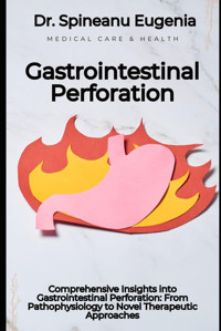 Comprehensive Insights İnto Gastrointestinal Perforation: From Pathophysiology To Novel Therapeutic Approaches Eugenia, Dr. Spineanu Independently Publıshed