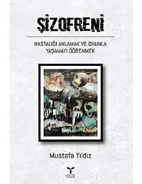 Şizofreni Hastalığı Anlamak Ve Onunla Yaşamayı Öğrenmek Mustafa Yıldız Umuttepe Yayınları