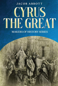 Cyrus The Great: Makers Of History Series Abbott, Jacob Cedar Lake Classics
