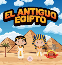 El Antiguo Egipto Explicado Para Nios: Aprende Cosas Sobre Los Faraones, Las Momias, Las Pirmides Y Mucho Ms! (Spanish Edition) John, Samuel Samuel John Books