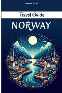 Norway Travel Guide: A Traveler'S Companion To Land Of The Midnight Sun - Discover Norwegian Culture, History, Facts And More Safri, Hassan Independently Publıshed