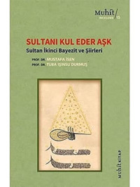 Sultanı Kul Eder Aşk: Sultan İkinci Bayezit Ve Şiirleri Mustafa İsen Muhit Kitap