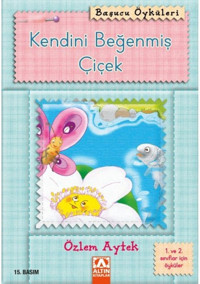 Başucu Öyküleri / Kendini Beğenmiş Çiçek Özlem Aytek Altın Kitaplar