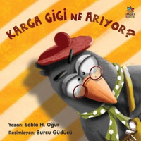 Karga Gigi Ne Arıyor? - Sebla H. Oğur - İthaki Çocuk