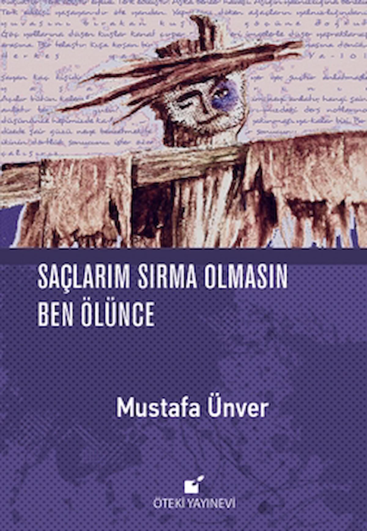 Saçlarım Sırma Olmasın Ben Ölünce / Mustafa Ünver / Öteki Yayınevi / 9789755844800 / Ciltli