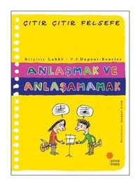 Anlaşmak ve Anlaşamamak-Çıtır Çıtır Felsefe - Brigitte Labbe - Günışığı Kitaplığı
