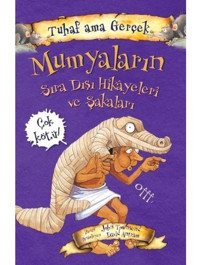 Tuhaf Ama Gerçek - Mumyaların Sıra Dışı Hikayeleri ve Şakaları - John Towosend - Yağmur Çocuk