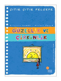 Çıtır Çıtır Felsefe 5 - Güzellik ve Çirkinlik - Brigitte Labbe - Michel Puech - Günışığı Kitaplığı