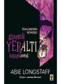 Tehlikenin Kokusu - Gizemli Yeraltı Kütüphanesi 2 - Abie Longstaff - Timaş İlk Genç
