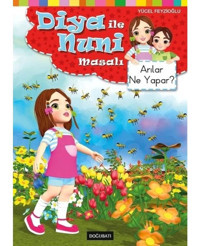 Arılar Ne Yapar? - Diya ile Nuni Masalı - Yücel Feyzioğlu - Doğu Batı Yayınları