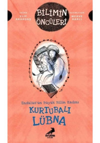 Kurtubalı Lübna: Endülüsün Büyük Bilim Kadını - Bilimin Öncüleri - Elif Akardaş - Erdem Çocuk