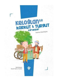 Keloğlan ile Korkut ve Turgut Kardeşler - Keloğlan Masalları Serisi - Fatma Hilal Başal - Türkiye Diyanet Vakfı Yayınları