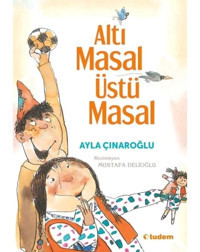 Altı Masal Üstü Masal - Ayla Çınaroğlu - Tudem Yayınları