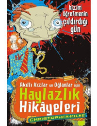 Akıllı Kızlar ve Oğlanlar İçin Haylazlık Hikayeleri - Bizim Öğretmenin Çıldırdığı Gün - Christopher Milne - 1001 Çiçek