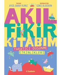 Akıl Fikir Kitabım 1 - Yaratıcı Düşünme Etkinlikleri - Aygül Bahar Yılmaz - Tudem Yayınları