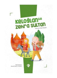 Keloğlan ile Zehra Sultan - Keloğlan Masalları Serisi - Fatma Hilal Başal - Türkiye Diyanet Vakfı Yayınları