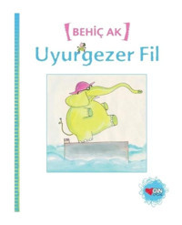 Uyurgezer Fil - Behiç Ak - Can Çocuk Yayınları