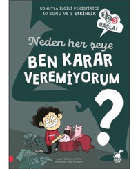 Neden Her Şeye Ben Karar Veremiyorum? - 123 Başla! Konuyla İlgili Pekiştirici 10 Soru ve 3 Etkinlik - Stephanie Duval - Dinozor Çocuk