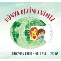 Dünya Bizim Evimiz - Süleyman Bulut - Fom Kitap