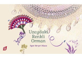 Uzaydaki Renkli Orman - Ilgım Veryeri Alaca - Koç Üniversitesi Yayınları