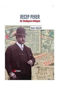 Recep Peker - Bir İnkılapçının Hikayesi - Bekir Koçlar - Berikan Yayınevi