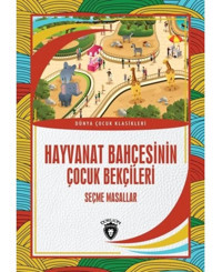 Hayvanat Bahçesinin Çocuk Bekçileri: Seçme Masallar - Dünya Çocuk Klasikleri- Dorlion Yayınevi