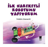 İlk Hareketli Robotumu Yapıyorum - Frederic Giamarchi - Bilge Kültür Sanat