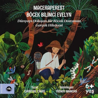 Maceraperest Böcek Bilimci Evelyn - Dünyayı Dolaşan Bir Böcek Dostunun Gerçek Hikayesi - Christine Evans - VakıfBank Kültür Yayınları