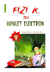 Fizi K ve Hayalet Elektron - Virginie Rochetti - Blandine Pluchet - ODTÜ Yayıncılık