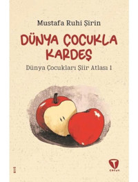 Dünya Çocukla Kardeş - Dünya Çocukları Şiir Atlası 1 - Mustafa Ruhi Şirin - Turkuvaz Çocuk