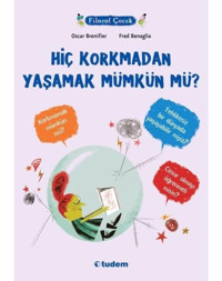 Hiç Korkmadan Yaşamak Mümkün mü? Filozof Çocuk - Oscar Brenifier - Tudem Yayınları