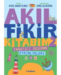 Akıl Fikir Kitabım 2 - Yaratıcı Düşünme Etkinlikleri - Aygül Bahar Yılmaz - Tudem Yayınları