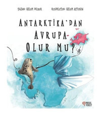 Antartika'dan Avrupa Olur Mu? - Özlem Dilber - Masalperest
