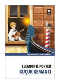Küçük Kemancı - Eleanor H. Porter - Bilgi Yayınevi