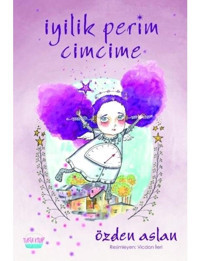 İyilik Perim Cimcime - Özden Aslan - Turta Kitap