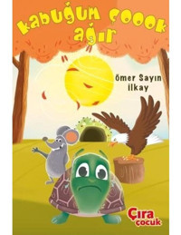 Kabuğum Çoook Ağır - Ömer Sayın İlkay - Çıra Çocuk Yayınları