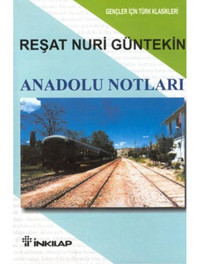 Anadolu Notları - Reşat Nuri Güntekin - İnkılap Kitabevi