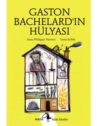 Gaston Bachelard'ın Hülyası - Jean-Philippe Pierron - Metis Yayınları