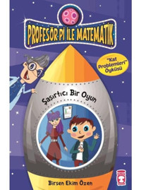 Profesör Pi ile Matematik - Şaşırtıcı Bir Oyun - Birsen Ekim Özen - Timaş Çocuk