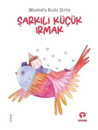 Şarkılı Küçük Irmak - Mustafa Ruhi Şirin - Turkuvaz Çocuk
