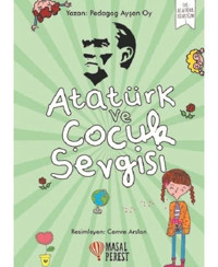 Atatürk ve Çocuk Sevgisi-İlk Atatürk Kitaplığım 1 - Ayşen Oy - Masalperest