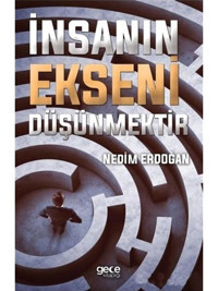 İnsanın Ekseni Düşünmektir - Nedim Erdoğan - Gece Kitaplığı