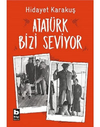 Atatürk Bizi Seviyor - Hidayet Karakuş - Bilgi Yayınevi