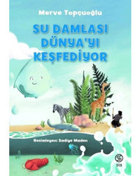 Su Damlası Dünyayı Keşfediyor - Merve Topçuoğlu - Sia