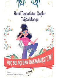 Hiç Bu Açıdan Bakmamıştım! - Betül Taşpatlatan Çağlar - Şira Yayınları