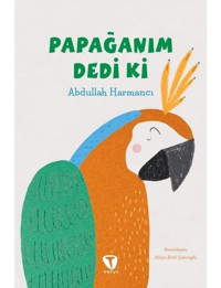 Papağanım Dedi Ki - Abdullah Harmancı - Turkuvaz Çocuk